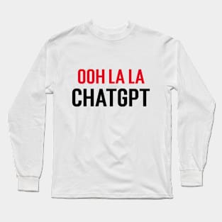 ooh la la ChatGPT Long Sleeve T-Shirt